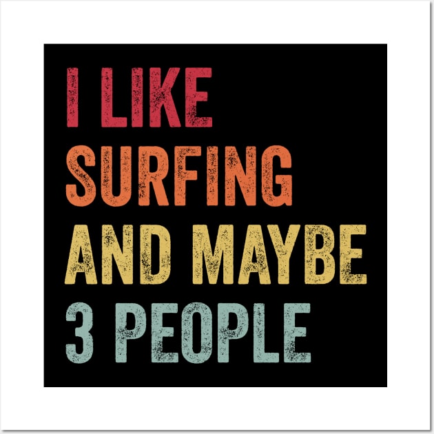 I Like Surfing & Maybe 3 People Surfing Lovers Gift Wall Art by ChadPill